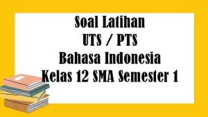 contoh soal uts bahasa indonesia kelas xii semester 1